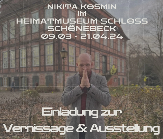 Nikita Kosmin - Im Heimatmuseum Schloss Schönebeck 09.03 - 21.04.2024